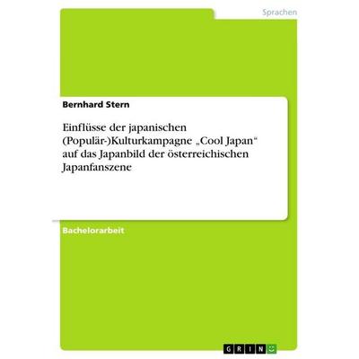 Einflüsse der japanischen (Populär-)Kulturkampagne 'Cool Japan' auf das Japanbild der österreichischen Japanfanszene, Taschenbuch von Bernhard Stern,