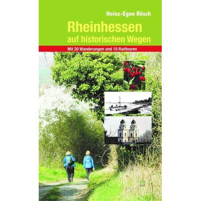 Rheinhessen auf historischen Wegen, Taschenbuch von Heinz-Egon Rösch, TZ-Verlag & Print GmbH, 978-3-945782-75-0