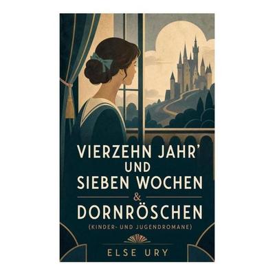 Vierzehn Jahr' und sieben Wochen & Dornröschen (Kinder- und Jugendromane), Taschenbuch von Else Ury, E-artnow, 978-80-273-5674-4