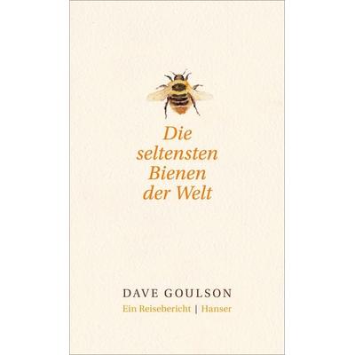 Die seltensten Bienen der Welt., Gebundene Ausgabe von Dave Goulson, Carl Hanser, 978-3-446-25503-6