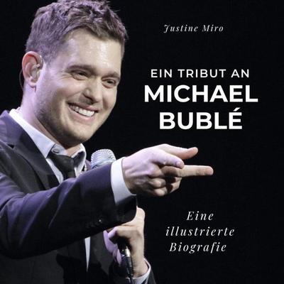 Ein Tribut an Michael Bublé, Taschenbuch von Justine Miro, 27amigos, 978-3-7505-3405-6