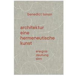 Architektur - eine hermeneutische Kunst, Sachbücher von Benedict Tonon