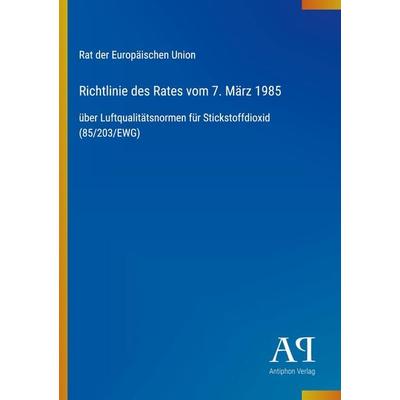 Richtlinie des Rates vom 7. März 1985, Taschenbuch von Rat der Europäischen Union, Antiphon Verlag, 978-3-387-80499-7