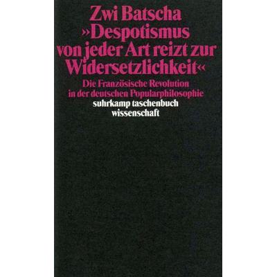 »Despotismus von jeder Art reizt zur Widersetzlichkeit«, Taschenbuch von Zwi Batscha, Suhrkamp, 978-3-518-28359-2