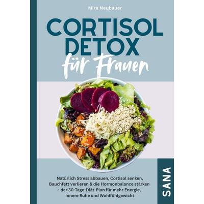 Cortisol Detox für Frauen: Natürlich Stress abbauen, Cortisol senken, Bauchfett verlieren & die Hormonbalance stärken, Taschenbuch von Mira Neubauer,