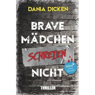 Brave Mädchen schreien nicht, Taschenbuch von Dania Dicken, Tolino media, 978-3-7546-2434-0