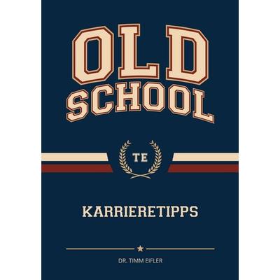 Oldschool Karrieretipps, Taschenbuch von Timm Eifler, BoD – Books on Demand, 978-3-696-76077-9