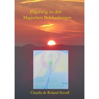 Pilgerweg zu den Magischen Belchenbergen, Taschenbuch von Roland Kroell,Claudia Libor, Epubli, 978-3-8190-8438-6