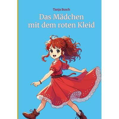 Das Mädchen mit dem roten Kleid, Gebundene Ausgabe von Tanja Busch, BoD – Books on Demand, 978-3-7693-0199-1