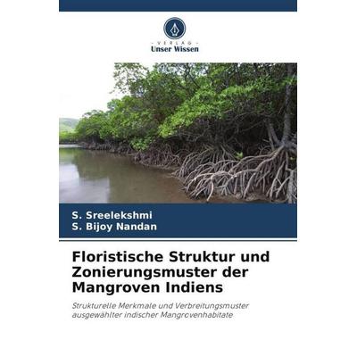 Floristische Struktur und Zonierungsmuster der Mangroven Indiens, Taschenbuch von S. Sreelekshmi,S. Bijoy Nandan, Verlag Unser Wissen,