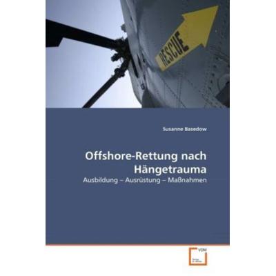 Basedow, S: Offshore-Rettung nach Hängetrauma, Taschenbuch von Susanne Basedow, VDM, 978-3-639-29042-4