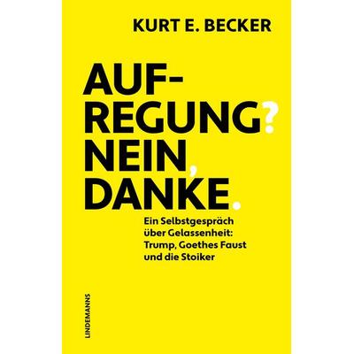 Aufregung? Nein, danke., Taschenbuch von Kurt E. Becker, Lindemanns Verlag & Agentur, 978-3-96308-281-8