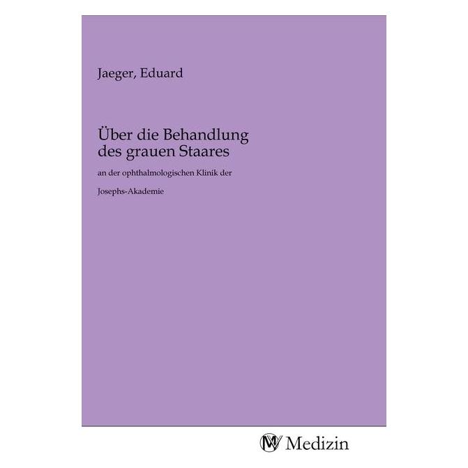 MV-Medizin Über die Behandlung des grauen Staares (Eduard Jäger, 2020) (56148271)