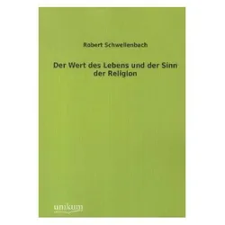Der Wert des Lebens und der Sinn der Religion, Sachbücher von Robert Schwellenbach