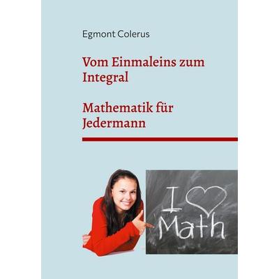 Vom Einmaleins zum Integral, Taschenbuch von Egmont Colerus, BoD – Books on Demand, 978-3-7557-5517-3