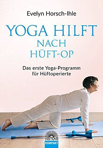 Evelyn Horsch-Ihle - Yoga hilft nach Hüft-OP: Neue Beweglichkeit und Elastitzität - Das erste Yoga-Programm für Hüftoperierte - Preis vom 15.10.2026 23:06:25 h