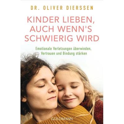 Kinder lieben, auch wenn's schwierig wird, Taschenbuch von Oliver Dierssen, Goldmann, 978-3-442-18031-8