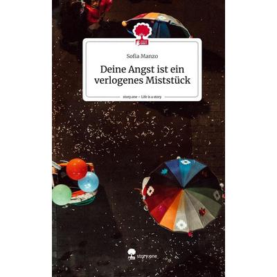 Deine Angst ist ein verlogenes Miststück. Life is a Story - story.one, Gebundene Ausgabe von Sofia Manzo, Story.one publishing, 978-3-7108-4056-2