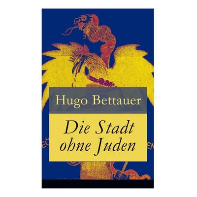Die Stadt ohne Juden, Taschenbuch von Hugo Bettauer, E-artnow, 978-80-268-5600-9