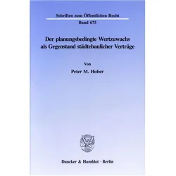 Der planungsbedingte Wertzuwachs als Gegenstand städtebaulicher Verträge., Fachbücher von Peter M Huber