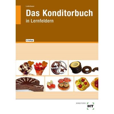 Das Konditorbuch, Gebundene Ausgabe von Josef Loderbauer, Verlag Handwerk und Technik, 978-3-582-82796-8