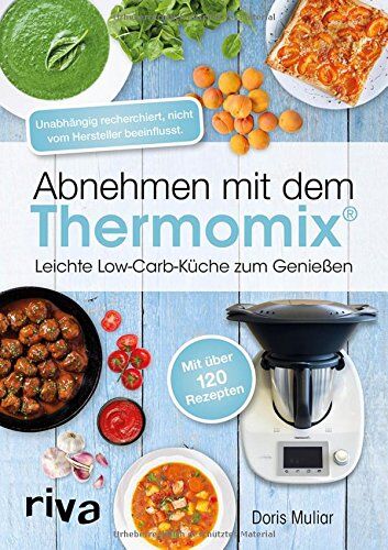 Doris Muliar - Abnehmen mit dem Thermomix: Leichte Low-Carb-Küche zum Genießen - Preis vom 13.10.2026 19:28:25 h