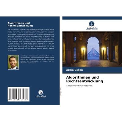 Algorithmen und Rechtsentwicklung, Taschenbuch von Adam Cogan, Verlag Unser Wissen, 978-620-4-36120-8