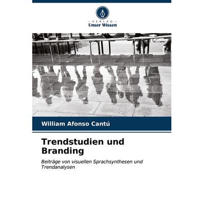Trendstudien und Branding, Taschenbuch von William Afonso Cantú, Verlag Unser Wissen, 978-620-6-55442-4