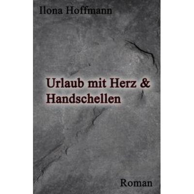 Urlaub mit Herz und Handschellen, Taschenbuch von Ilona Hoffmann, Epubli, 978-3-7418-8624-9