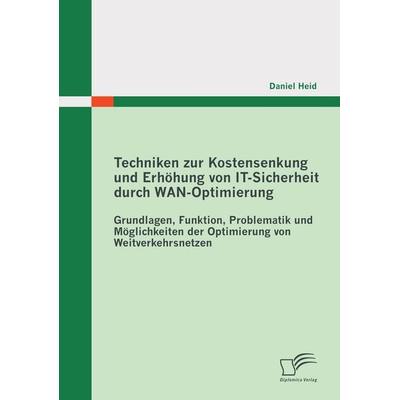 Techniken zur Kostensenkung und Erhöhung von IT-Sicherheit durch WAN-Optimierung, Taschenbuch von Daniel Heid, Diplomica Verlag GmbH,