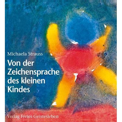 Von der Zeichensprache des kleinen Kindes, Paperback von Michaela Strauss, Freies Geistesleben, 978-3-7725-2134-8