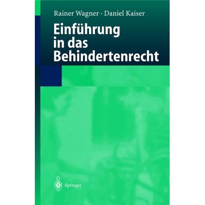 Einführung in das Behindertenrecht, Taschenbuch von Rainer Wagner,Daniel Kaiser, Springer Berlin, 978-3-540-20367-4