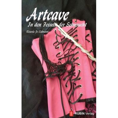 Artcave In den Fesseln der Sehnsucht, Taschenbuch von Ricarda Jo Eidmann, Rubin Verlag, 978-3-940608-04-8