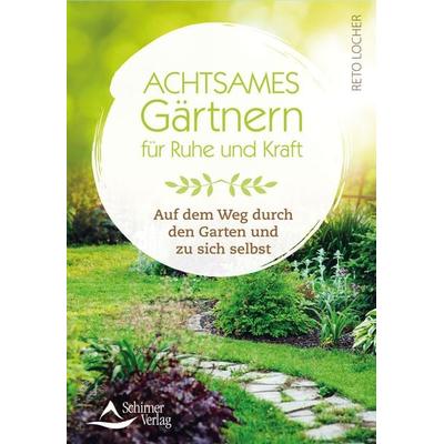 Achtsames Gärtnern für Ruhe und Kraft, Taschenbuch von Reto Locher, Schirner, 978-3-8434-5178-9
