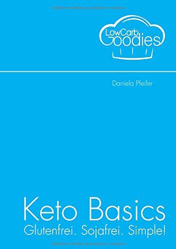 Daniela Pfeifer - Keto Basics: Glutenfrei. Sojafrei. Simple! - Preis vom 13.10.2026 19:28:25 h
