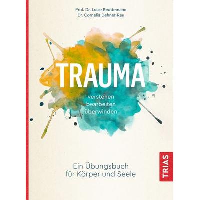 Trauma verstehen, bearbeiten, überwinden, Taschenbuch von Luise Reddemann,Cornelia Dehner-Rau, TRIAS, 978-3-432-11104-9