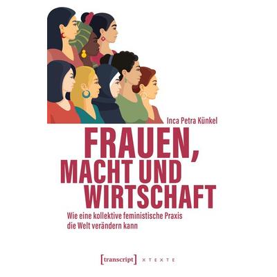 Frauen, Macht und Wirtschaft, Taschenbuch von Inca Petra Künkel, Transcript, 978-3-8376-8202-1