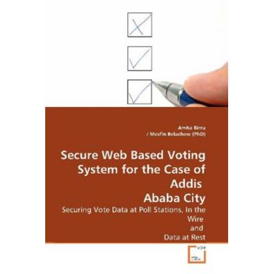 Birru, A: Secure Web Based Voting System for the Case of Add, Taschenbuch von Amha Birru, VDM, 978-3-639-17146-4