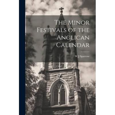 The Minor Festivals of the Anglican Calendar, Taschenbuch von W. J. Sparrow, Creative Media Partners, LLC, 978-1-02-215239-7