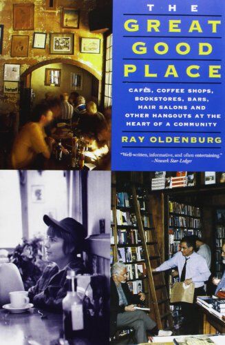 Ray Oldenburg - The Great Good Place: Cafes, Coffee Shops, Bookstores, Bars, Hair Salons, and Other Hangouts at the Heart of a Community: Cafaes, Coffee Shops, ... Other Hangouts at the Heart of a Community - Preis vom 19.10.2026 19:33:35 h