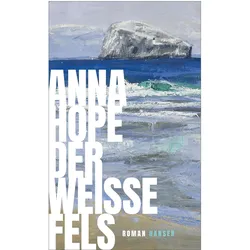 Der weisse Fels, Belletristik von Anna Hope