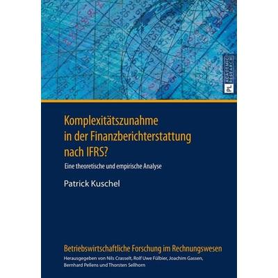 Komplexitätszunahme in der Finanzberichterstattung nach IFRS?, Gebundene Ausgabe von Patrick Kuschel, Peter Lang GmbH, Internationaler Verlag der