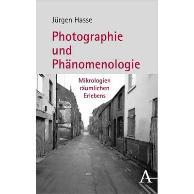Photographie und Phänomenologie, Gebundene Ausgabe von Jürgen Hasse, Verlag Karl Alber, 978-3-495-49128-7