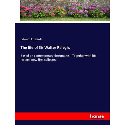 The life of Sir Walter Ralegh., Taschenbuch von Edward Edwards, Hansebooks, 978-3-337-89241-8