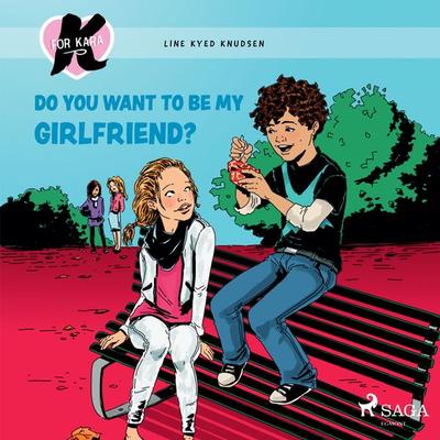 K for Kara 2 - Do You Want to be My Girlfriend? - Line Kyed Knudsen, Audio, 9788728010266