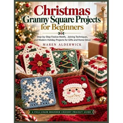 Christmas Granny Square Projects for Beginners, Taschenbuch von Maren Alderwick, Independently Published