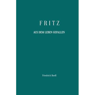 Fritz - Aus dem Leben gefallen, Taschenbuch von Friedrich Boell, Epubli, 978-3-8187-2066-7