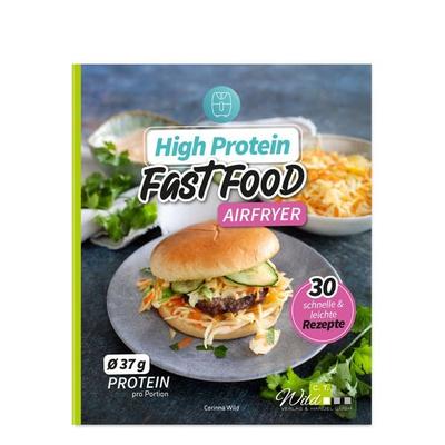 High Protein Fast Food aus dem Airfryer, Taschenbuch von Corinna Wild, C. T. Wild Verlag, 978-3-96181-076-5