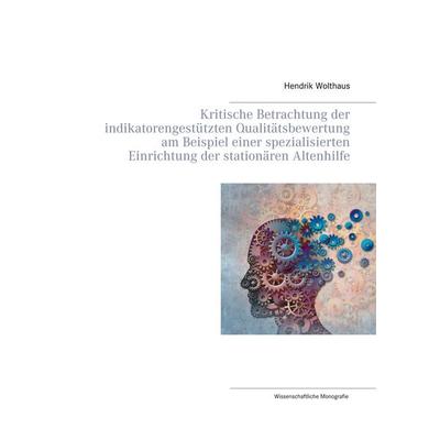 Kritische Betrachtung der indikatorengestützten Qualitätsbewertung am Beispiel einer spezialisierten Einrichtung der stationären Altenhilfe, Gebundene