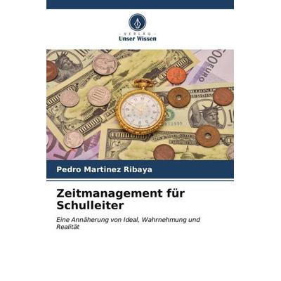 Zeitmanagement für Schulleiter, Taschenbuch von Pedro Martínez Ribaya, Verlag Unser Wissen, 978-620-6-57086-8